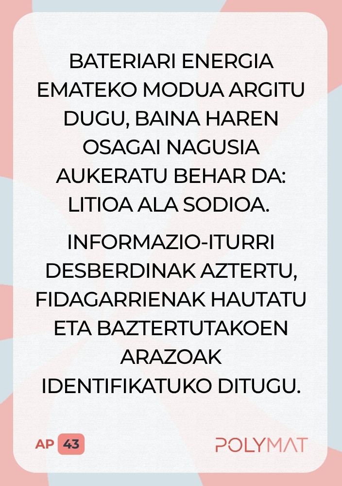 Bateriari energia emateko modua argitu dugu, baina haren osagai nagusia aukeratu behar da: litioa ala sodioa. Informazio-iturri desberdinak aztertu, fidagarrienak hautatu eta baztertutakoen arazoak identifikatuko ditugu.